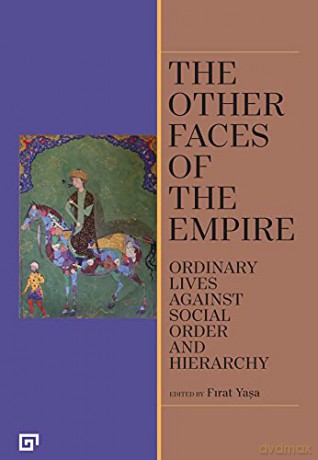 The Other Faces of the Empire - Ordinary Lives Against Social Order and Hierarchy - Firat Yasa [KSIĄŻKA]