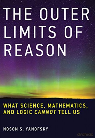 The Outer Limits of Reason: What Science, Mathematics, and Logic Cannot Tell Us (The MIT Press) - Noson S. Yanofsky [KSIĄŻKA]