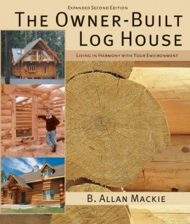The Owner-built Log House: Living in Harmony with Your Environment - B. Allan Mackie [KSIĄŻKA]