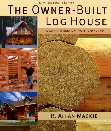 The Owner-built Log House: Living in Harmony with Your Environment - B. Allan Mackie [KSIĄŻKA]