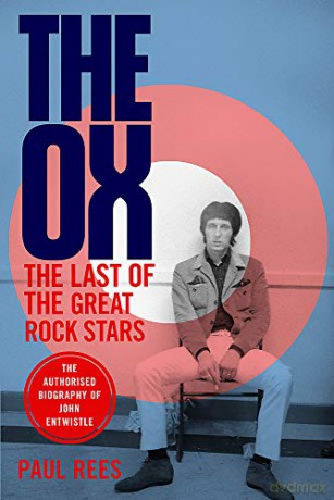 The Ox: The Last of the Great Rock Stars: The Authorised Biography of The Who's John Entwistle - Paul Rees [KSIĄŻKA]