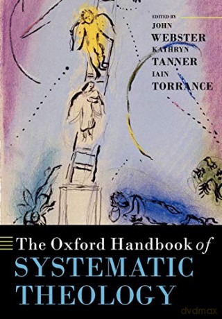 The Oxford Handbook of Systematic Theology (Oxford Handbooks in Religion and Theology) - John Webster [KSIĄŻKA]