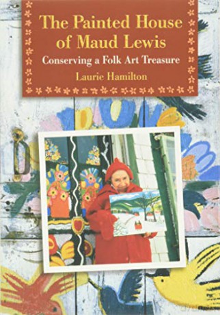 The Painted House of Maud Lewis: Conserving a Folk Art Treasure - Laurie Hamilton [KSIĄŻKA]
