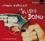 Za blisko domu (Audiobook) - Linwood Barclay [KSIĄŻKA]