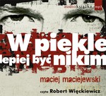W piekle lepiej być nikim (Audiobook) - Maciej Maciejewski [KSIĄŻKA]