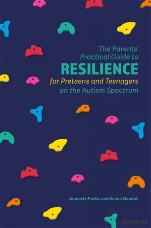 The Parents' Practical Guide to Resilience for Preteens and Teenagers on the Autism Spectrum - Jeanette Purkis and Emma Goodall [KSIĄŻKA]