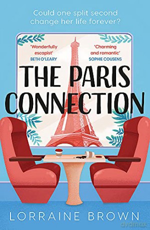 The Paris Connection: Escape to Paris with the funny, romantic and feel-good love story of 2022! - Lorraine Brown [KSIĄŻKA]