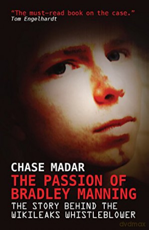 The Passion of Bradley Manning: The Story Behind the Wikileaks Whistleblower - Chase Madar [KSIĄŻKA]