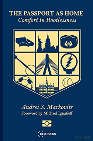 The Passport as Home: Comfort in Rootlessness - Andrei Markovits [KSIĄŻKA]