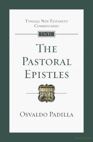 The Pastoral Epistles: An Introduction And Commentary (Tyndale New Testament Commentaries) - Osvaldo Padilla [KSIĄŻKA]