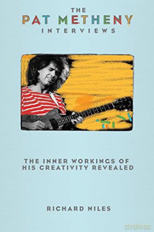 The Pat Metheny Interviews: The Inner Workings of His Creativity Revealed - Richard Niles [KSIĄŻKA]