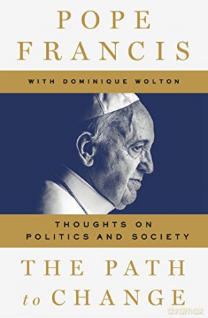 The Path to Change: Thoughts on Politics and Society - Pope Francis [KSIĄŻKA]