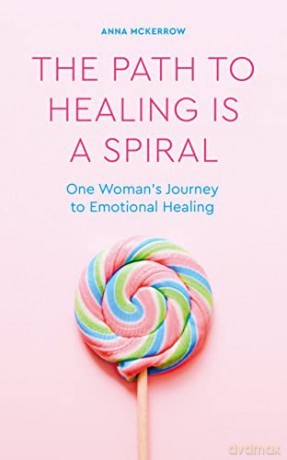 The Path to Healing is a Spiral: One woman's journey to emotional healing - Anna McKerrow [KSIĄŻKA]