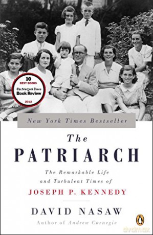 The Patriarch: The Remarkable Life and Turbulent Times of Joseph P. Kennedy - David Nasaw [KSIĄŻKA]