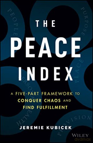 The Peace Index: A Five-Part Framework to Conquer Chaos and Find Fulfillment - Jeremie Kubicek [KSIĄŻKA]
