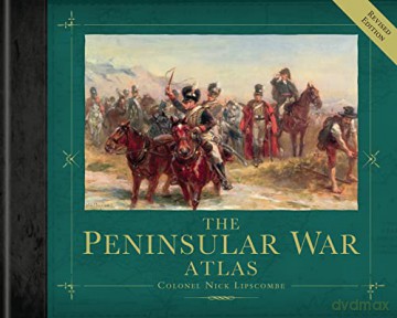 The Peninsular War Atlas - Colonel Nick Lipscombe [KSIĄŻKA]