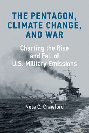 The Pentagon, Climate Change, and War: Charting the Rise and Fall of U.S. Military Emissions - Neta C Crawford [KSIĄŻKA]