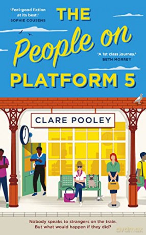 The People on Platform 5: A feel-good and uplifting read with unforgettable characters from the bestselling author of The Authenticity Project - Clare Pooley [KSIĄŻKA]