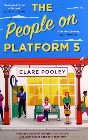 The People on Platform 5: A feel-good and uplifting read with unforgettable characters from the bestselling author of The Authenticity Project - Clare Pooley [KSIĄŻKA]
