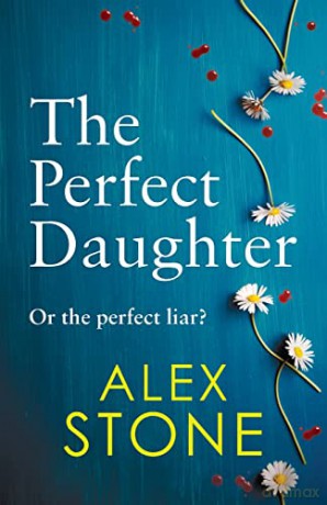 The Perfect Daughter: An absolutely gripping psychological thriller you won't be able to put down - Alex Stone [KSIĄŻKA]