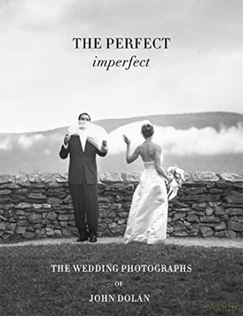 The Perfect Imperfect: The Wedding Photographs of John Dolan - Martha Stewart [KSIĄŻKA]