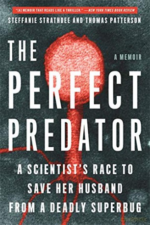 The Perfect Predator: A Scientist's Race to Save Her Husband from a Deadly Superbug: A Memoir - Steffanie Strathdee [KSIĄŻKA]