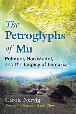 The Petroglyphs of Mu: Pohnpei, Nan Madol, and the Legacy of Lemuria - Carole Nervig [KSIĄŻKA]