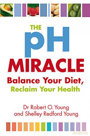 The Ph Miracle: Balance Your Diet, Reclaim Your Health - Robert O. Young [KSIĄŻKA]