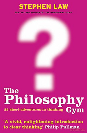 The Philosophy Gym: 25 Short Adventures in Thinking - Stephen Law [KSIĄŻKA]