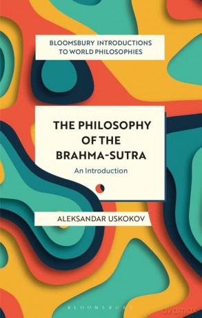 The Philosophy of the Brahma-sutra: An Introduction (Bloomsbury Introductions to World Philosophies) - Aleksandar Uskokov [KSIĄŻKA]
