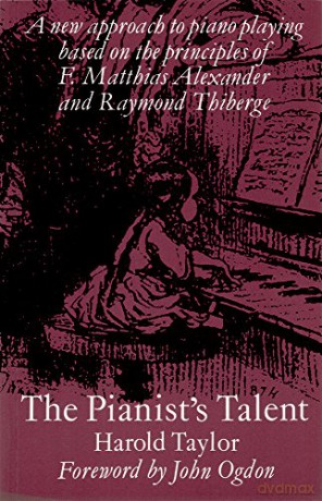 The Pianist's Talent: A New Approach to Piano Playing Based on the Principles of F. Matthias Alexander and Raymond Thiberge - Harold Taylor [KSIĄŻKA]