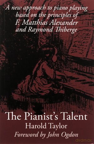 The Pianist's Talent: A New Approach to Piano Playing Based on the Principles of F. Matthias Alexander and Raymond Thiberge - Harold Taylor [KSIĄŻKA]