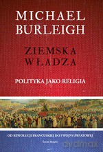 Ziemska władza. Polityka jako religia - Michael Burleigh [KSIĄŻKA]