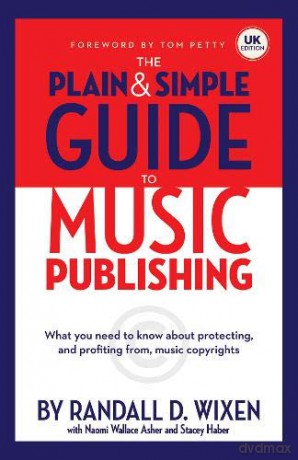 The Plain And Simple Guide To Music Publishing - Foreword by Tom Petty: Uk Edition - Randall D. Wixen [KSIĄŻKA]