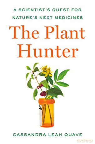 The Plant Hunter: A Scientist's Quest for Nature's Next Medicines - Cassandra Leah Quave [KSIĄŻKA]