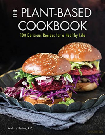 The Plant-Based Cookbook: 100 Delicious Recipes for a Healthy Life (6) (Everyday Wellbeing) - Melissa Petitto R.D. [KSIĄŻKA]