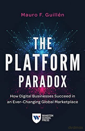The Platform Paradox: The Leader's Checklist,10th Anniversary Edition: How Digital Businesses Succeed in an Ever-Changing Global Marketplace - Mauro F. Guillen [KSIĄŻKA]