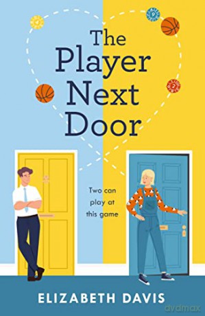 The Player Next Door: Two can play at this game in this smart, sexy fake-dating rom-com! - Elizabeth Davis [KSIĄŻKA]