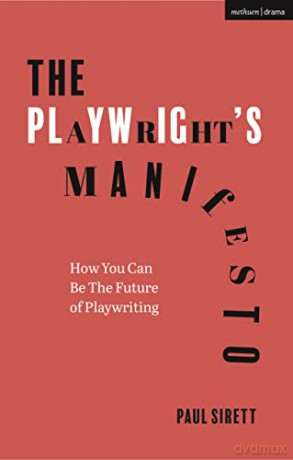 The Playwright's Manifesto: How You Can Be The Future of Playwriting - Paul Sirett [KSIĄŻKA]