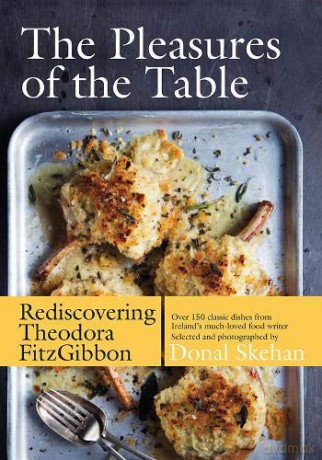 The Pleasures of the Table: Rediscovering Theodora FitzGibbon - Theodora FitzGibbon [KSIĄŻKA]