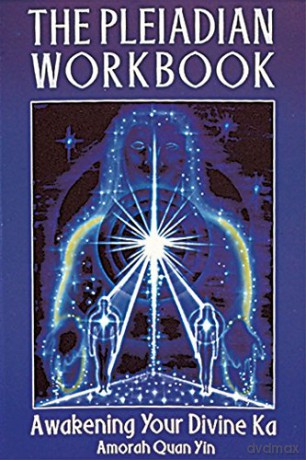 The Pleiadian Workbook: Awakening Your Divine Ka - Amorah Quan Yin [KSIĄŻKA]