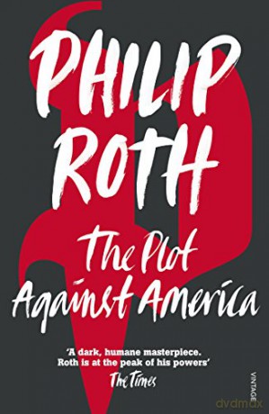 The Plot Against America: Philip Roth - Philip Roth [KSIĄŻKA]