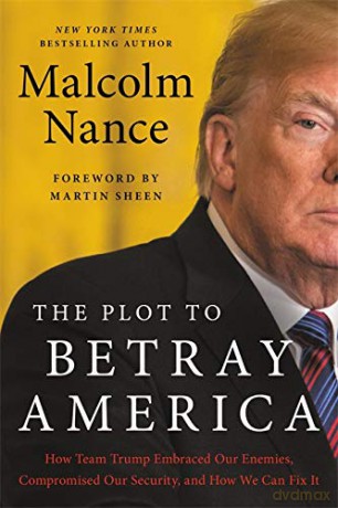 The Plot to Betray America: How Team Trump Embraced Our Enemies, Compromised Our Security, and How We Can Fix It - Malcolm Nance [KSIĄŻKA]