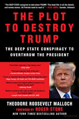 The Plot to Destroy Trump: The Deep State Conspiracy to Overthrow the President - Theodore Roosevelt Malloch [KSIĄŻKA]