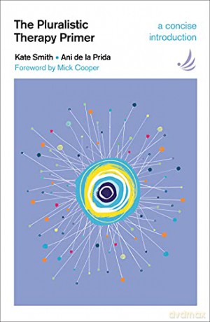 The Pluralistic Therapy Primer: A concise introduction (Primers in Counselling) - Kate Smith [KSIĄŻKA]