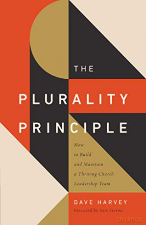 The Plurality Principle: How to Build and Maintain a Thriving Church Leadership Team (The Gospel Coalition) - Dave Harvey [KSIĄŻKA]
