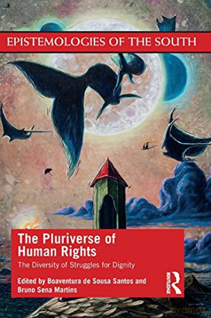 The Pluriverse of Human Rights: The Diversity of Struggles for Dignity: The Diversity of Struggles for Dignity: The Diversity of Struggles for Dignity (Epistemologies of the South) - Boaventura De Sousa Santos [KSIĄŻKA]