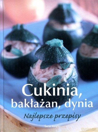Cukinia, bakłażan, dynia - najlepsze przepisy - Opracowanie zbiorowe [KSIĄŻKA]