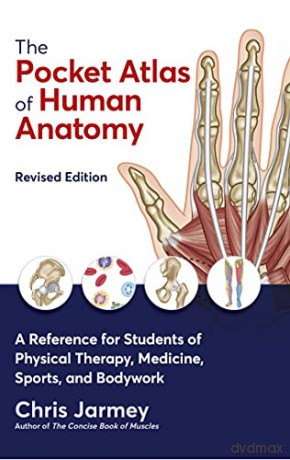 The Pocket Atlas of Human Anatomy: A Reference for Students of Physical Therapy, Medicine, Sports, and Bodywork - Chris Jarmey [KSIĄŻKA]