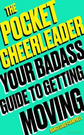 The Pocket Cheerleader: Your Badass Guide to Getting Moving - Bangs Carey-Campbell [KSIĄŻKA]